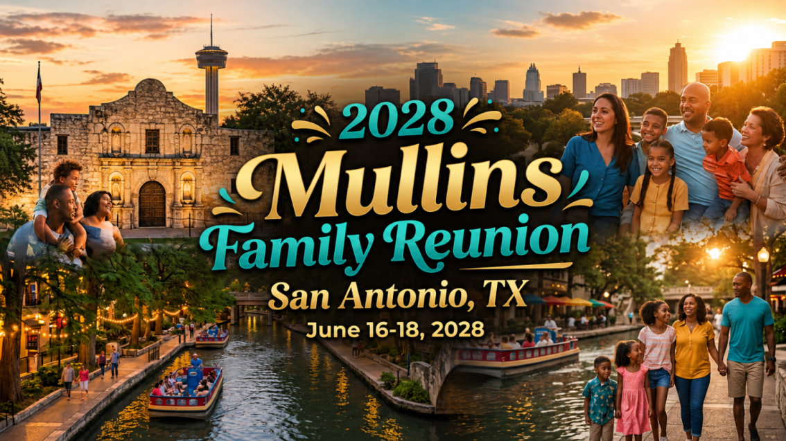 2028 Mullins Family Reunion, San Antonio, TX, June 16-18, 2028